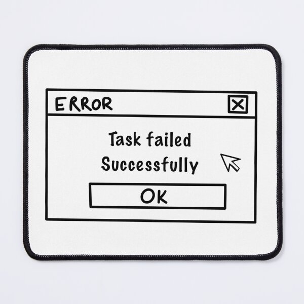 Item preview, Error - Task failed successfully designed and sold by NevilleNoFriend.