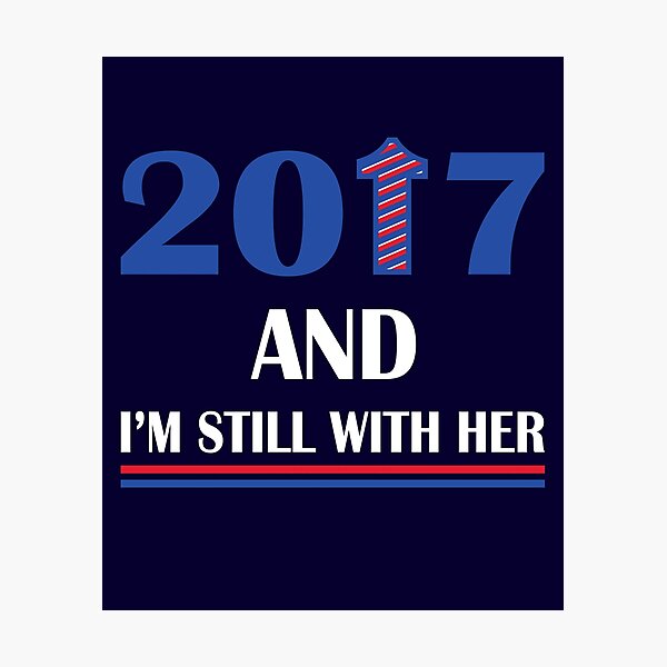Item preview, Still With Her 2017 Hillary T-Shirt designed and sold by TimeForTShirt.