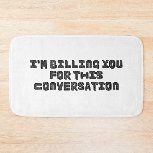 Item preview, I'm Billing You For This Conversation, black designed and sold by VGdigital.