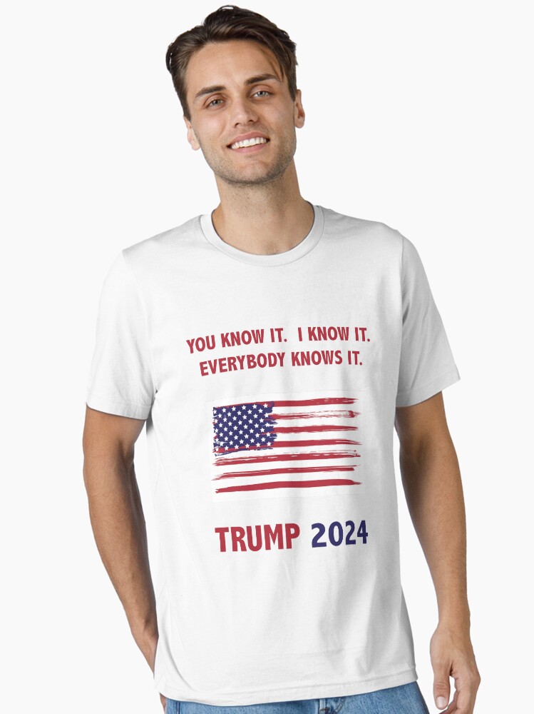 Thumbnail 1 of 7, Essential T-Shirt, You know it. I know it. Everybody knows it. Trump 2024. designed and sold by PenDigital.
