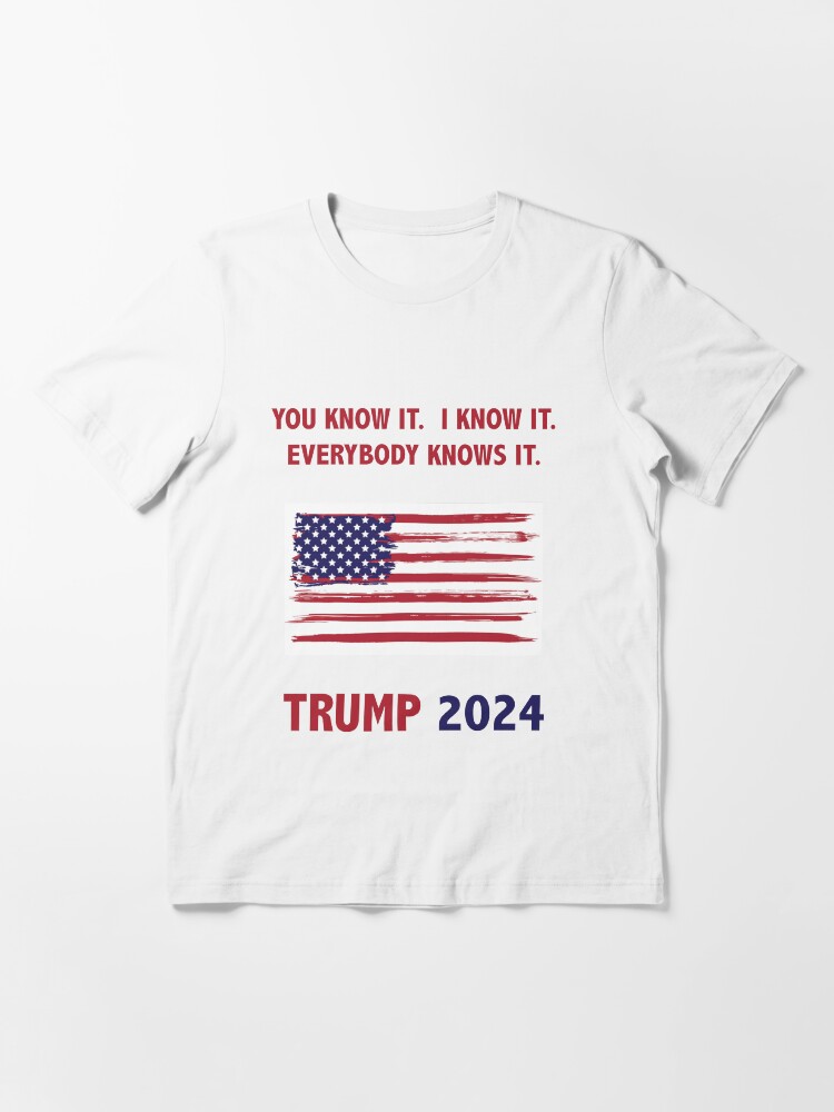 Thumbnail 3 of 7, Essential T-Shirt, You know it. I know it. Everybody knows it. Trump 2024. designed and sold by PenDigital.