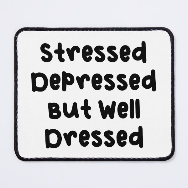 Item preview, Stressed, Depressed, But Well Dressed designed and sold by mermaidpaints.