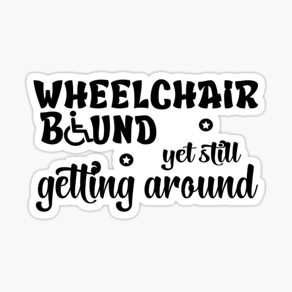 "Funny Wheelchair bound still getting around" Sticker for Sale by