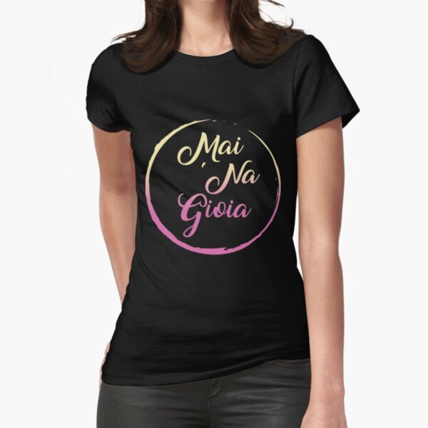 Mai Una Gioia T Shirts for Sale Redbubble