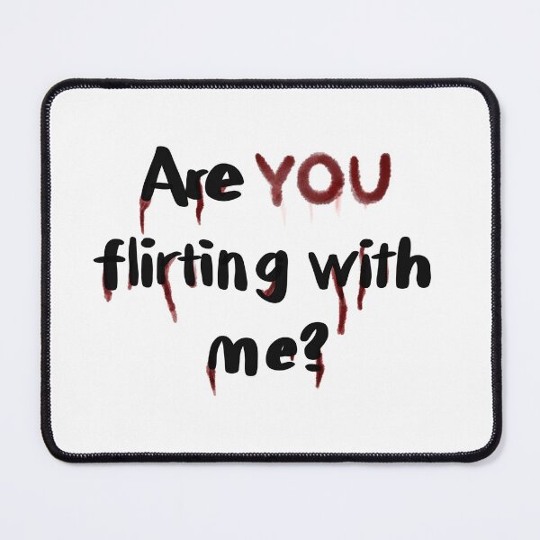 Item preview, JOE GOLDBERG QUOTE, are YOU flirting with me? designed and sold by PERIPERIPERI.