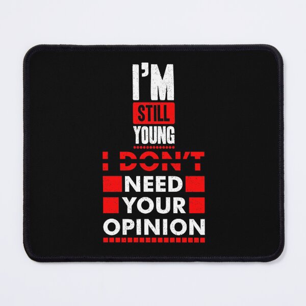 Item preview, I'm Still Young I Don't Need Your Opinion designed and sold by darknessjeff86.