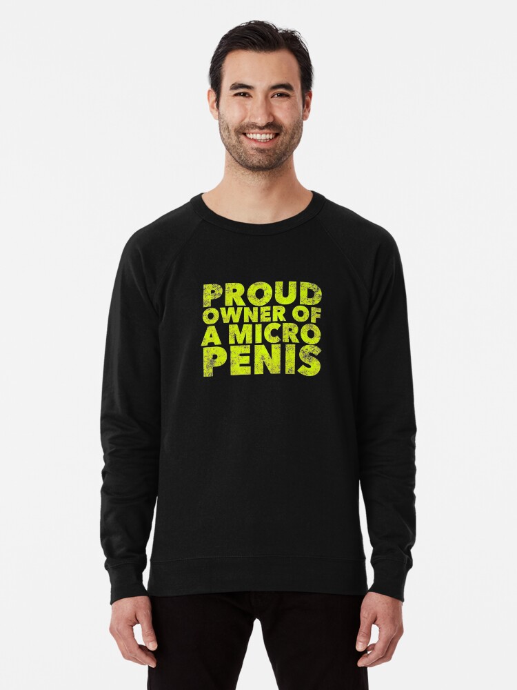 I Have A Small Penis! - Funny Micro Penis Pride Shirt I Have A Small Penis! - Funny Micro Penis Pride Shirt