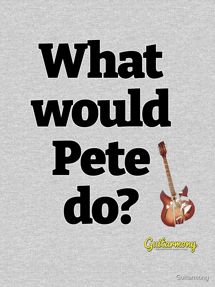 What Would Pete Do? - Black Text by Guitarmony