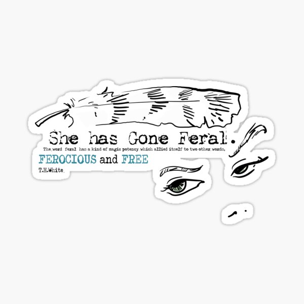 she-has-gone-feral-sticker-for-sale-by-motherducker36-redbubble