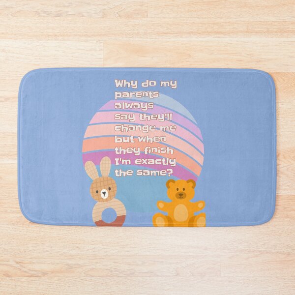 Item preview, Why do my parents always say they'll change me but when they finish I'm exactly the same?  designed and sold by CristalleLisa.