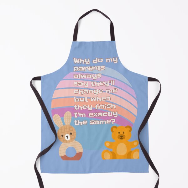 Item preview, Why do my parents always say they'll change me but when they finish I'm exactly the same? designed and sold by CristalleLisa.
