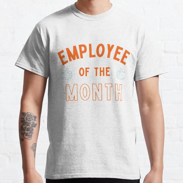 Employee of The Month Classic T-Shirt