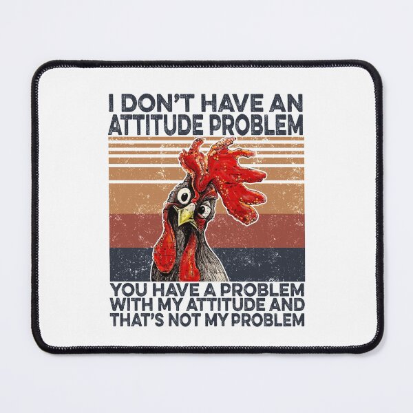Item preview, Funny Chicken I Don't Have An Attitude Problem designed and sold by fatboys.