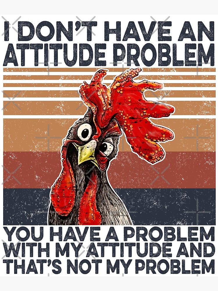 I Don't Have An Attitude Problem T-Shirt Funny Chicken Tee I Don't Have An Attitude Problem T-Shirt Funny Chicken Tee