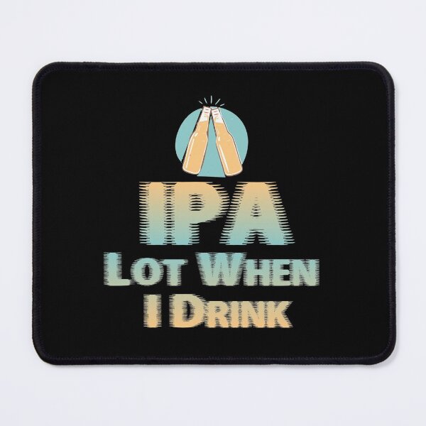 Item preview, IPA Lot When I Drink designed and sold by joseluislopez.