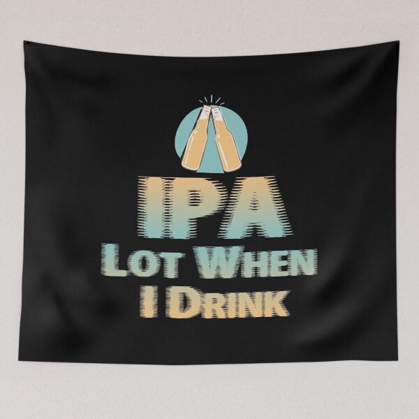 Item preview, IPA Lot When I Drink designed and sold by joseluislopez.