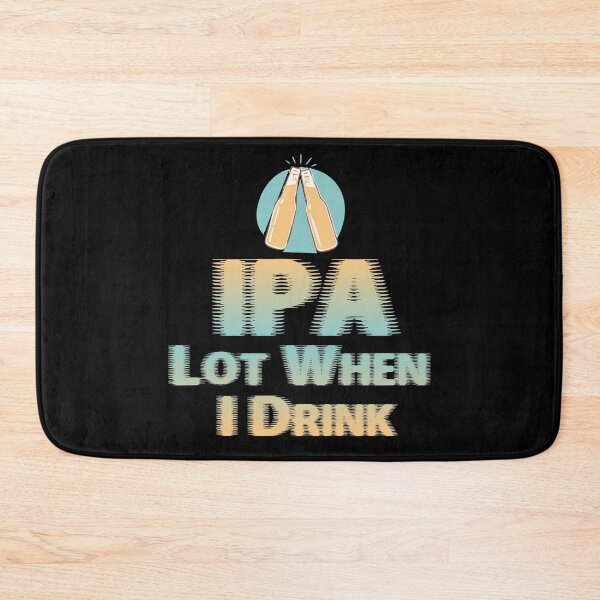 Item preview, IPA Lot When I Drink designed and sold by joseluislopez.