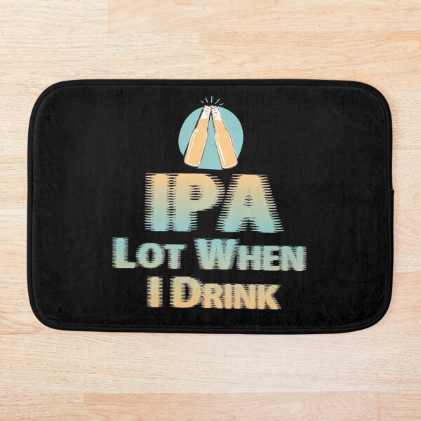 Item preview, IPA Lot When I Drink designed and sold by joseluislopez.