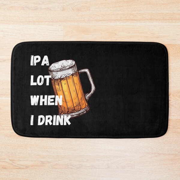 Item preview, IPA Lot When I Drink designed and sold by Crafty-Mornings.