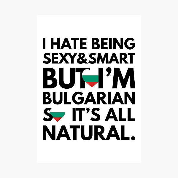 Item preview, Funny Hate Being Sexy and Smart, But I am Bulgarian It is All Natural designed and sold by elhefe.