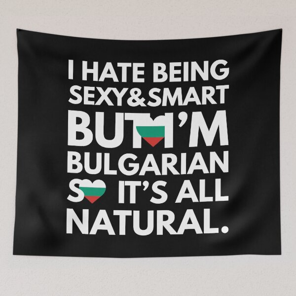 Item preview, Funny Hate Being Sexy and Smart, But I am Bulgarian It is All Natural designed and sold by elhefe.