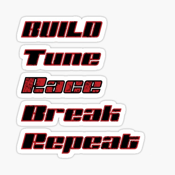 Build.Tune.Race.Break.Repeat Sticker