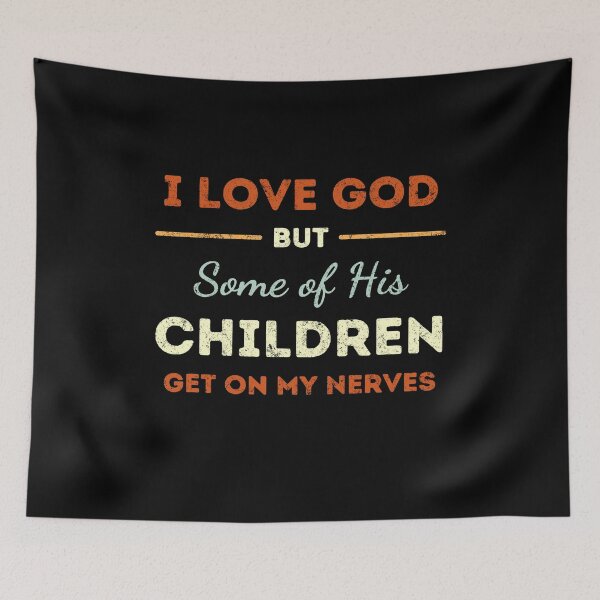 Item preview, Copy of I Love God But Some of His Children Get On My Nerves  designed and sold by fatboys.