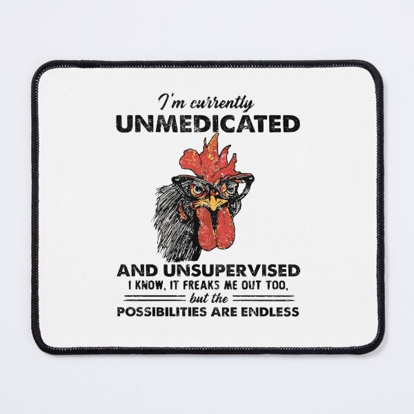Item preview, I'm Currently Unmedicated And Unsupervised Funny Chicken designed and sold by fatboys.
