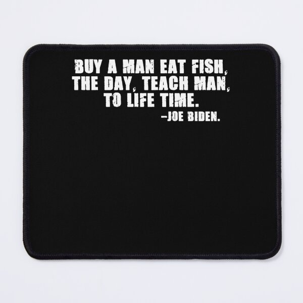 Item preview, Joe Biden Buy a man eat fish the day teach man to a life time designed and sold by kamilbogaty1.