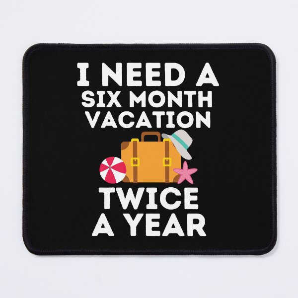 Item preview, I Need A Six Month Vacation Twice A Year designed and sold by theredsharp.