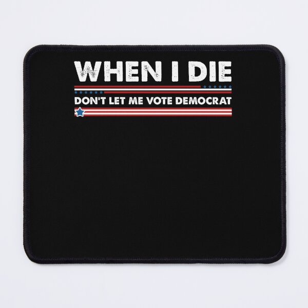 Item preview, When I Die Don't Let Me Vote Democrat designed and sold by kamilbogaty1.