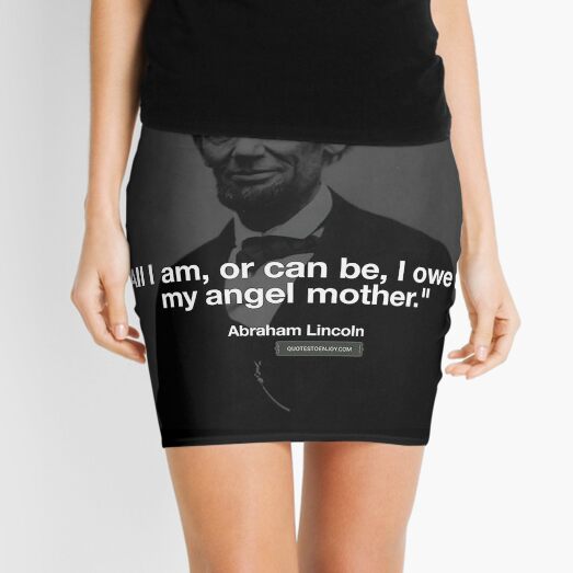 All I am, or can be, I owe to my angel mother. – Abraham Lincoln Mini Skirt