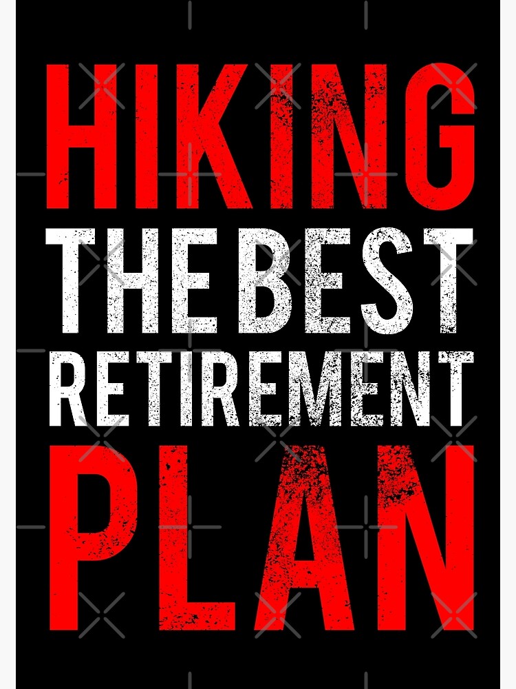 hiking-the-best-retirement-plan-poster-for-sale-by-fnstuff-redbubble