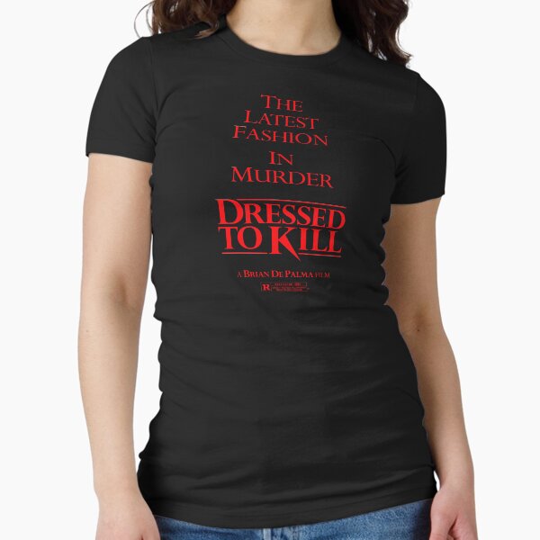 DRESSED TO KILL" Fitted T-Shirt for Sale by DCdesign | Redbubble DRESSED TO KILL" Fitted T-Shirt for Sale by DCdesign | Redbubble