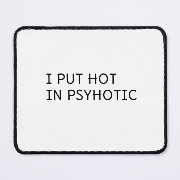 Item preview, i put the hot in psychotic designed and sold by sarina G.