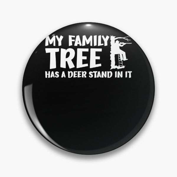 My Family Tree Has A Deer Stand In It Buck Hunting Pin