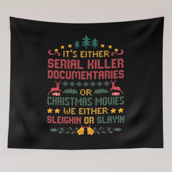 Item preview, It's Either Christmas Movies Or Serial Killer Documentaries We Either Sleighin Or Slayin designed and sold by BadyA's.