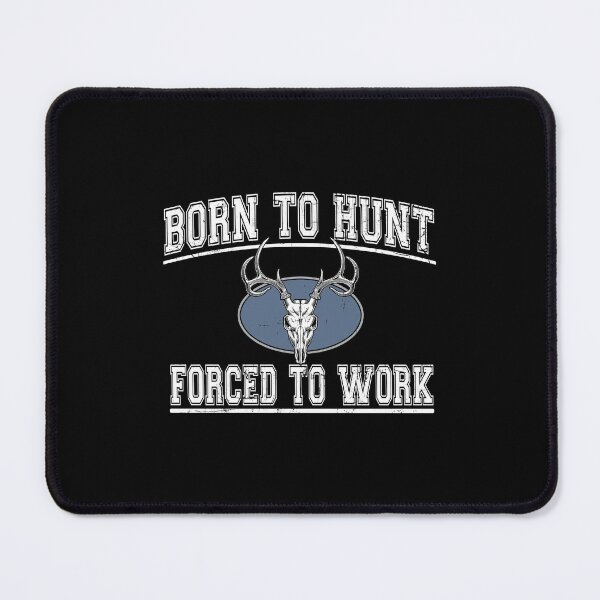 Item preview, Born To Hunt Forced To Work Funny Hunting designed and sold by fatboys.