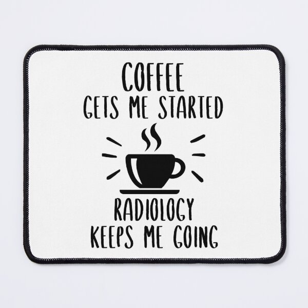 Item preview, Coffee Gets Me Started Radiology Keeps Me Going designed and sold by SnapYourStyle.