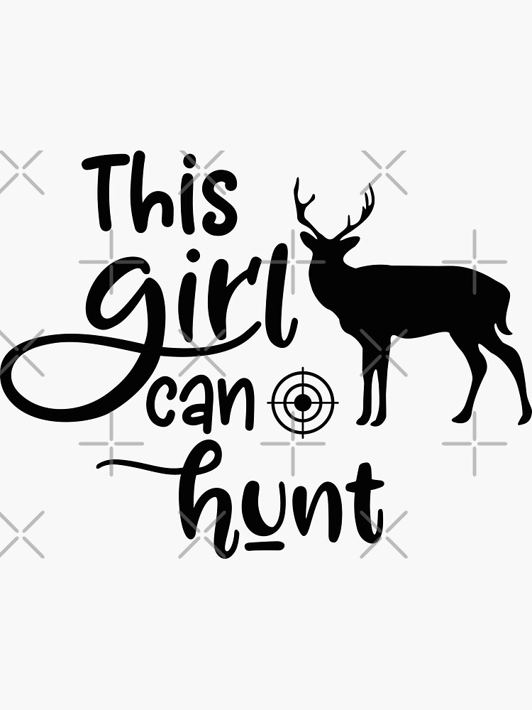 Girls Hunt Too This Girl Can Hunt Sticker For Sale By Zinaco Redbubble