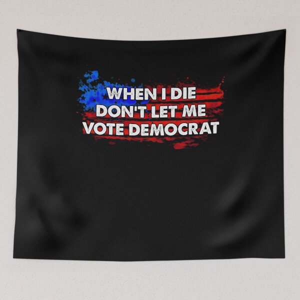 Item preview, When I Die Don't Let Me Vote Democrat designed and sold by kamilbogaty1.