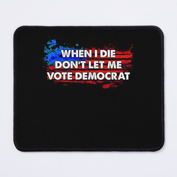 Item preview, When I Die Don't Let Me Vote Democrat designed and sold by kamilbogaty1.