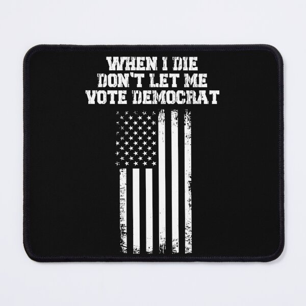 Item preview, When I Die Don't Let Me Vote Democrat designed and sold by kamilbogaty1.