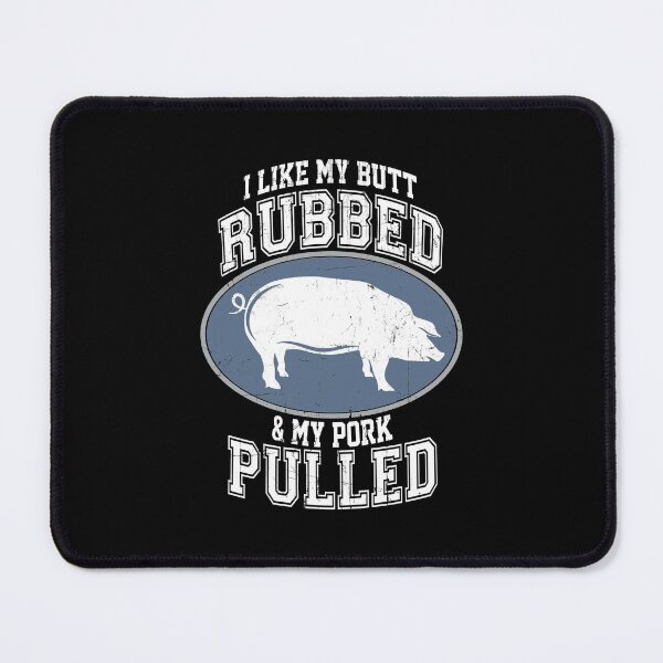 Item preview, I Like My Butt Rubbed and My Pork Pulled BBQ designed and sold by fatboys.
