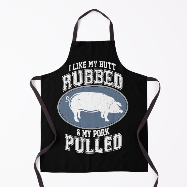 Item preview, I Like My Butt Rubbed and My Pork Pulled BBQ designed and sold by fatboys.