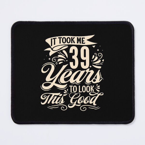 Item preview, It Took Me 39 Years to Look This Good Best birthday Gift Cute saying designed and sold by TINASTORESHOPE.