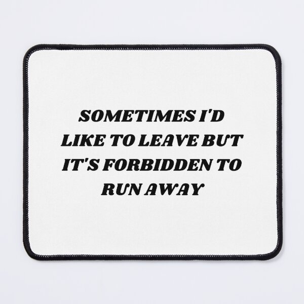 Item preview, Sometimes i'd like to leave but it's forbidden to run away designed and sold by Kuitoo.