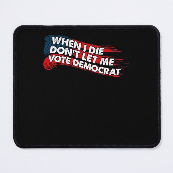 Item preview, When I Die Don't Let Me Vote Democrat designed and sold by kamilbogaty1.