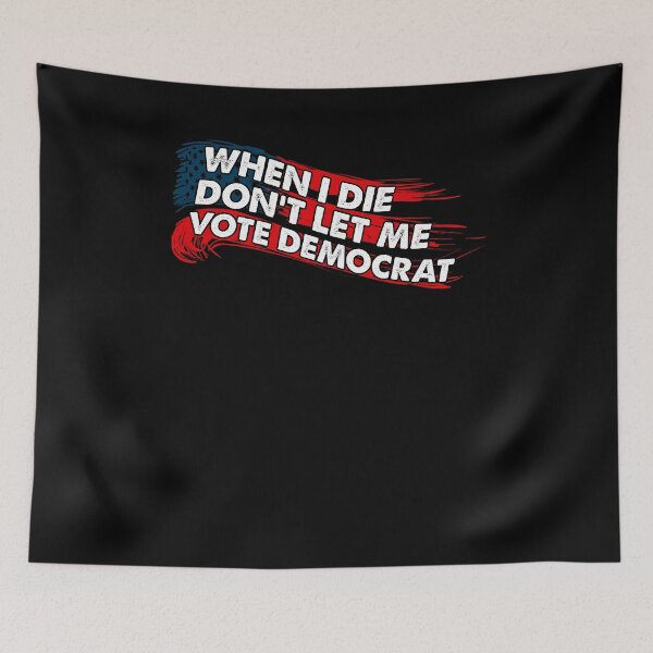 Item preview, When I Die Don't Let Me Vote Democrat designed and sold by kamilbogaty1.