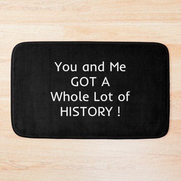 Item preview, You And Me Got A Whole Lot Of History designed and sold by mtidesigns.